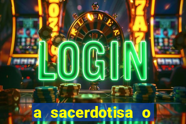 a sacerdotisa o que ele sente por mim